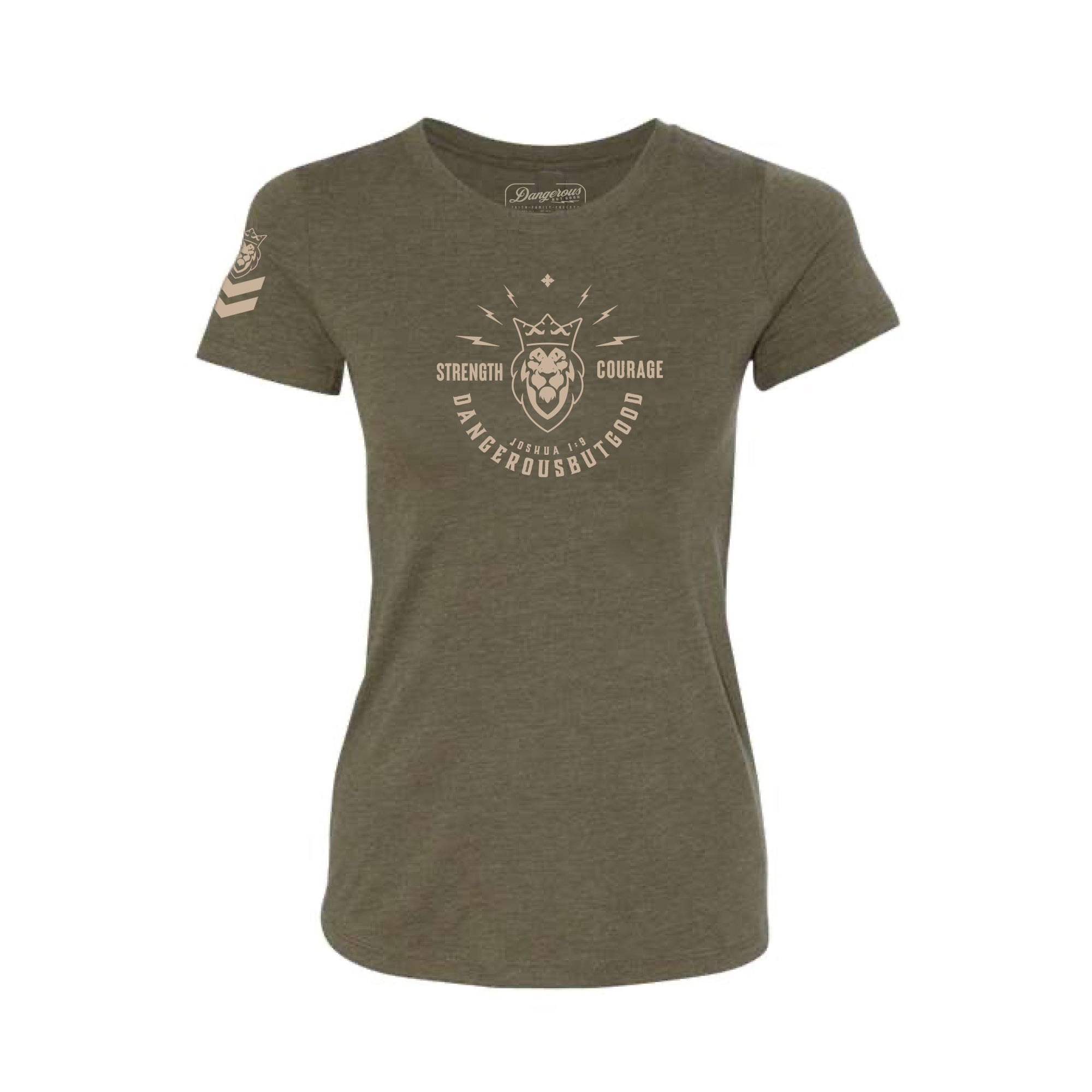 Strength & Courage Ladies T-Shirt Strength & Courage Ladies T-Shirt - OD Green / Small - Dangerous But Good